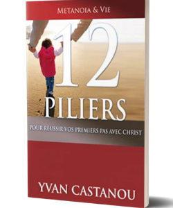 12 Piliers pour réussir vos premiers pas avec Christ
