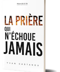 La prière qui n’échoue jamais