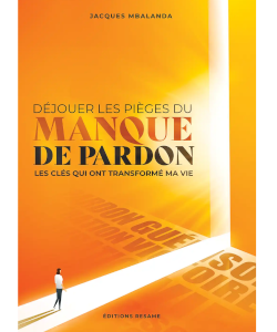 Déjouer les Pièges Du Manque De Pardon